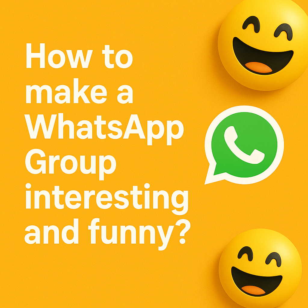 How to make a WhatsApp Group interesting and funny?